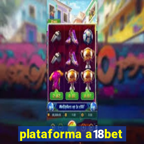 plataforma a18bet